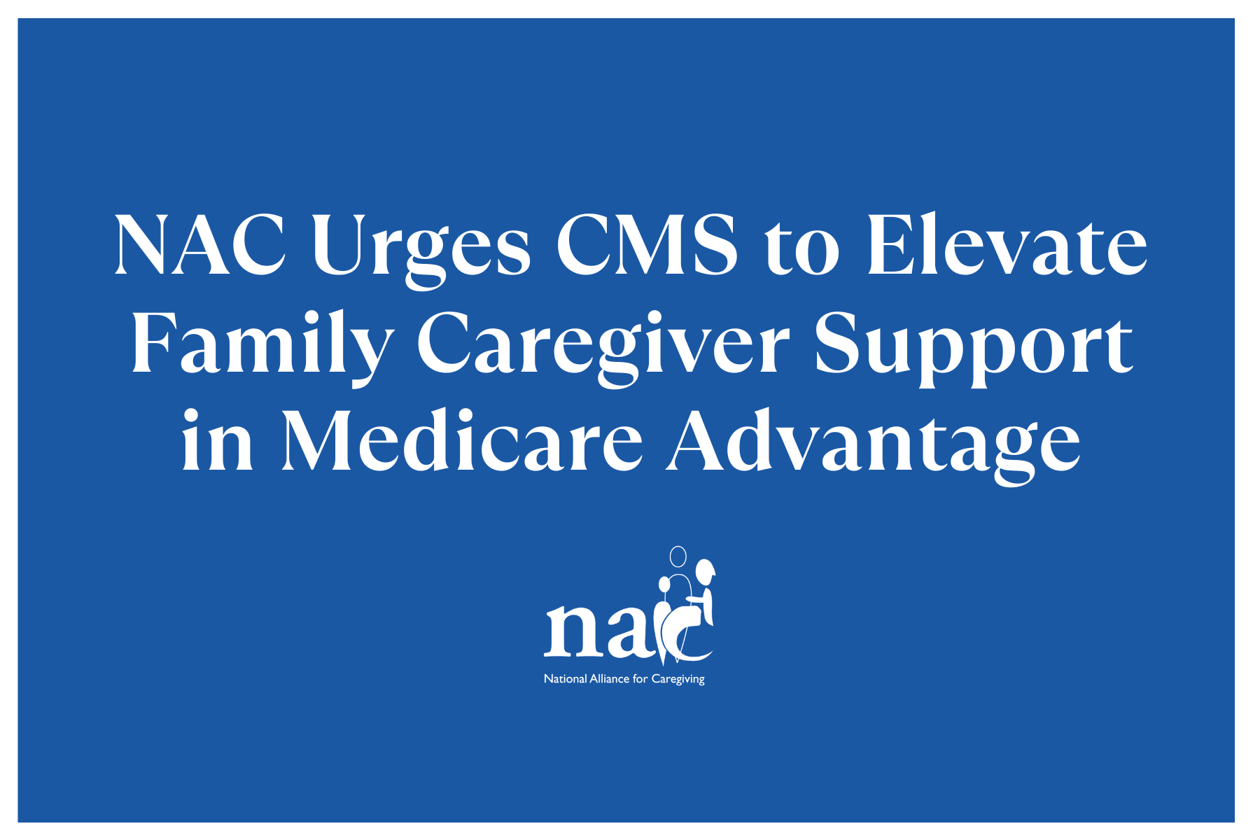 NAC Urges CMS to Elevate Family Caregiver Support in Medicare Advantage