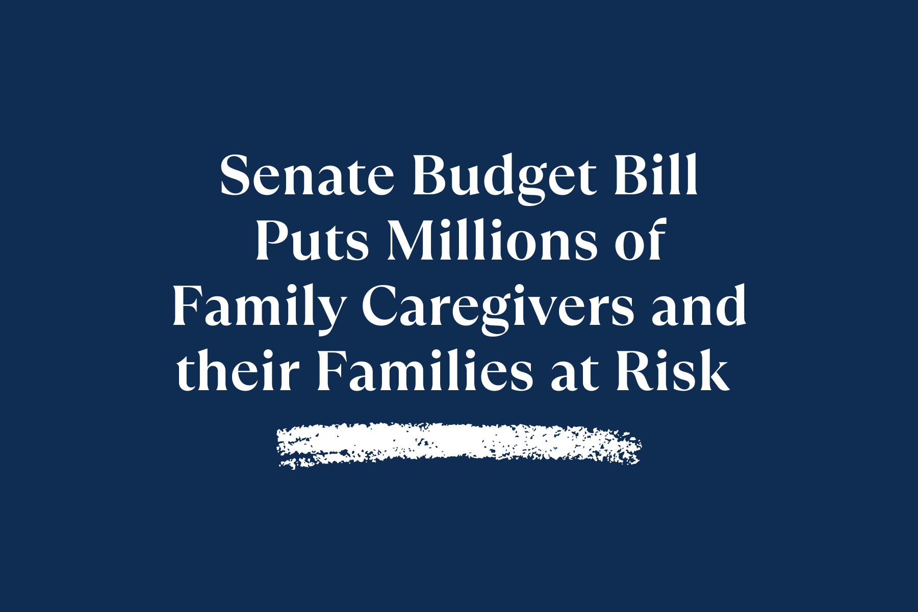 Senate Budget Bill Puts Millions of Family Caregivers and their Families at Risk