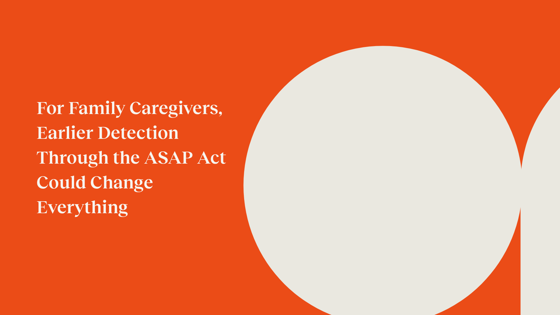 For Family Caregivers, Earlier Detection Through the ASAP Act Could Change Everything